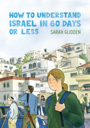 How to Understand Israel in 60 Days or Less Paperback by Sarah Glidden