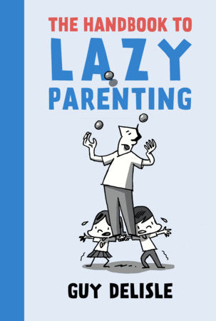 The Handbook to Lazy Parenting Paperback by Guy Delisle