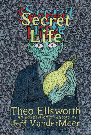 Secret Life Hardcover by Jeff VanderMeer and Theo Ellsworth