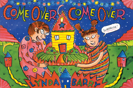 Come Over Come Over Hardcover by Lynda Barry