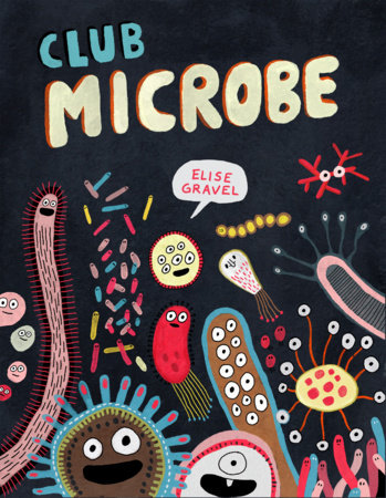 Club Microbe Hardcover by Elise Gravel