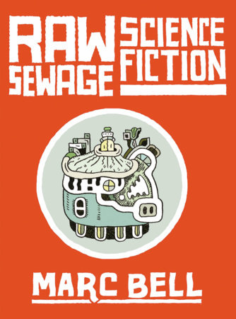 Raw Sewage Science Fiction Hardcover by Marc Bell