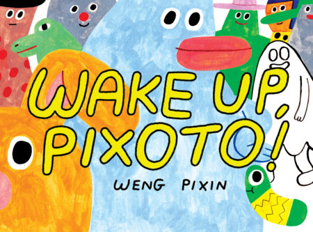 Wake Up, Pixoto! Paperback by Weng Pixin