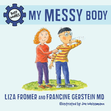 My Messy Body Hardcover by Liza Fromer and Francine Gerstein MD; illustrated by Joe Weissmann