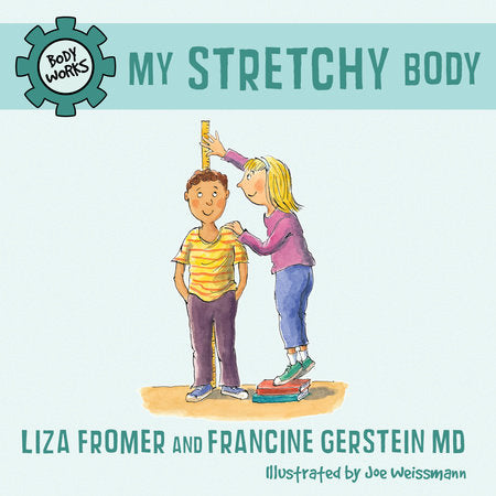 My Stretchy Body Hardcover by Liza Fromer and Francine Gerstein MD; illustrated by Joe Weissmann