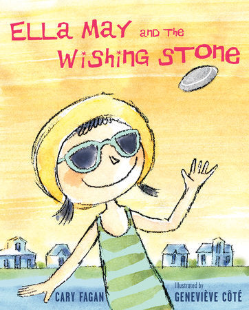 Ella May and the Wishing Stone Hardcover by Cary Fagan; illustrated by Geneviève Côté