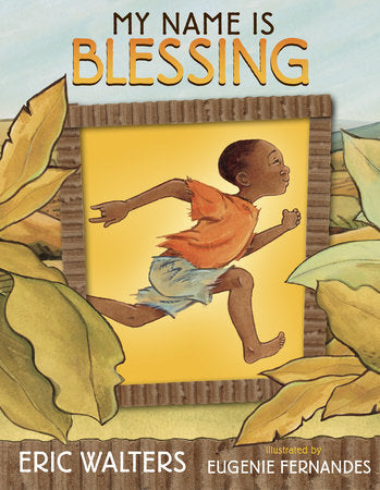 My Name Is Blessing Hardcover by Eric Walters; illustrated by Eugenie Fernandes