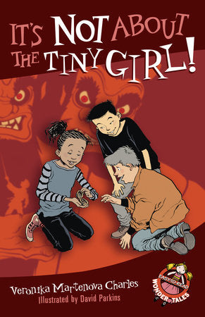 It's Not About the Tiny Girl! Paperback by Veronika Martenova Charles; illustrated by David Parkins