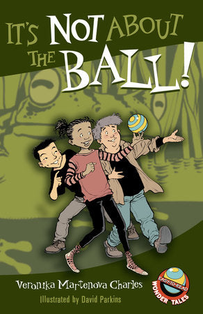It's Not About the Ball! Paperback by Veronika Martenova Charles; illustrated by David Parkins