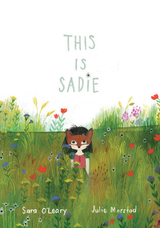 This Is Sadie Hardcover by Sara O'Leary; illustrated by Julie Morstad