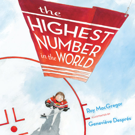 The Highest Number in the World Hardcover by Roy MacGregor; illustrated by Geneviève Després
