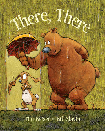 There, There Hardcover by Tim Beiser; illustrated by Bill Slavin