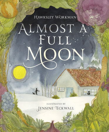 Almost a Full Moon Hardcover by Hawksley Workman; illustrated by Jensine Eckwall