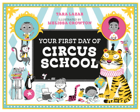 Your First Day of Circus School TR by Tara Lazar; illustrated by Melissa Crowton