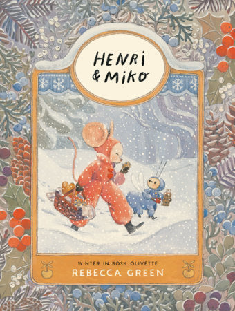 Henri and Miko: Winter in Bosk Olivette Hardcover by Rebecca Green
