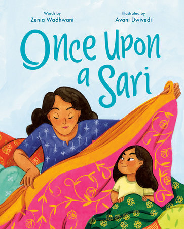 Once Upon a Sari Hardcover by Zenia Wadhwani; illustrated by Avani Dwivedi