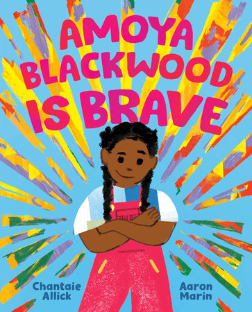 Amoya Blackwood Is Brave Hardcover by Chantaie Allick; illustrated by Aaron Marin