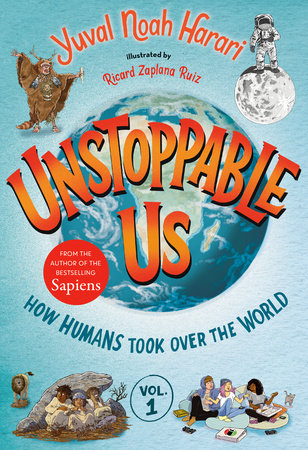 Unstoppable Us, Volume 1: How Humans Took Over the World TR by Yuval Noah Harari; illustrated by Ricard Zaplana Ruiz