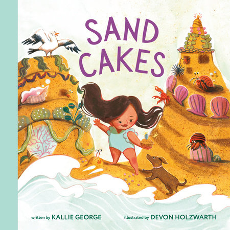 Sand Cakes Hardcover by Kallie George; illustrated by Devon Holzwarth