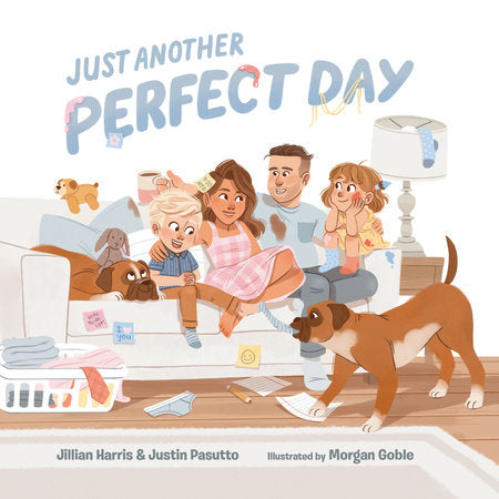 Just Another Perfect Day Hardcover by Jillian Harris and Justin Pasutto with Kara Kootstra; illustrated by Morgan Goble
