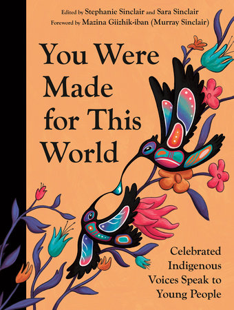 You Were Made for This World Hardcover by Collected by Stephanie Sinclair and Sara Sinclair; twenty letters by Indigenous writers paired with art by twenty Indigenous illustrators