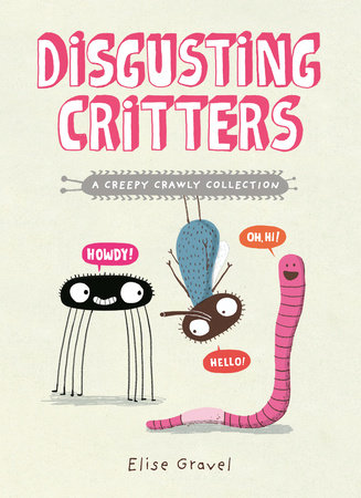 Disgusting Critters: A Creepy Crawly Collection Paperback by Elise Gravel