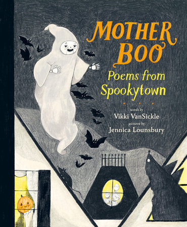 Mother Boo: Poems from Spookytown Hardcover by Vikki VanSickle; illustrated by Jennica Lounsbury