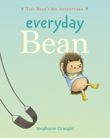 Everyday Bean (Tiny Bean's Big Adventures, Book #1) Hardcover by Stephanie Graegin
