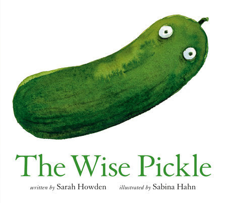 The Wise Pickle Hardcover by Sarah Howden; illustrated by Sabina Hahn