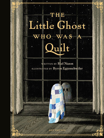 The Little Ghost Who Was a Quilt - Gift Edition Hardcover by Riel Nason; illustrated by Byron Eggenschwiler