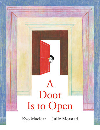 A Door Is to Open Hardcover by Kyo Maclear, illustrated by Julie Morstad