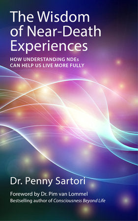 Wisdom of Near Death Experiences Paperback by Dr. Penny Sartori