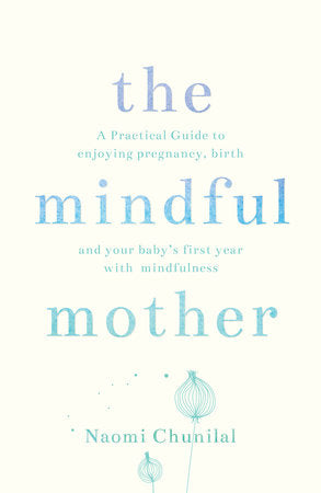 The Mindful Mother Paperback by Naomi Chunilal