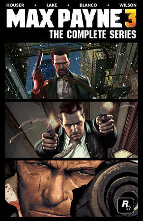 Max Payne 3: The Complete Series Hardcover by Written by Dan Houser & Sam Lake; illustrated by Fernando Blanco