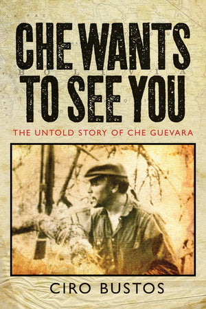 Che Wants to See You Hardcover by Ciro Bustos