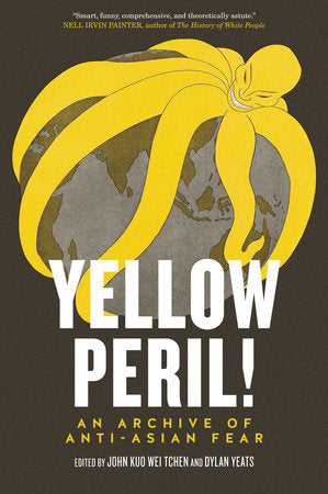 Yellow Peril! Paperback by John Kuo Wei Tchen & Dylan Yates