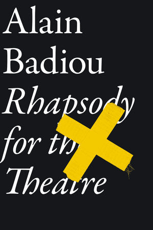 Rhapsody For The Theatre TR by Alain Badiou, Introduction by Bruno Bosteels