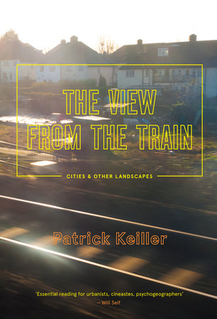 The View from the Train Paperback by Patrick Keiller