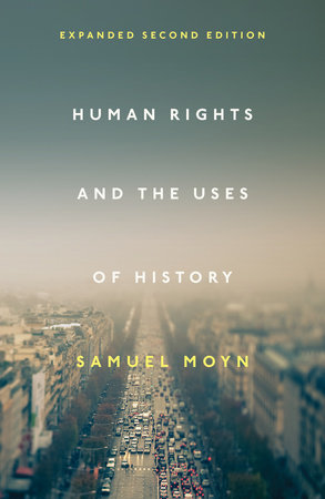 Human Rights and the Uses of History Paperback by Samuel Moyn