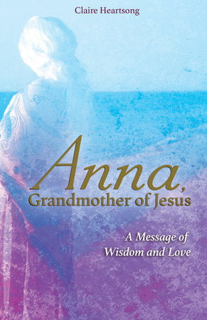 Anna, Grandmother of Jesus Paperback by Claire Heartsong