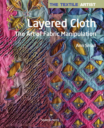 Textile Artist: Layered Cloth, The Paperback by Ann Small