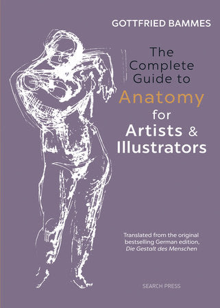 The Complete Guide to Anatomy for Artists & Illustrators Hardcover by Gottfried Bammes