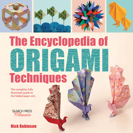 The Encyclopedia of Origami Techniques Paperback by Nick Robinson