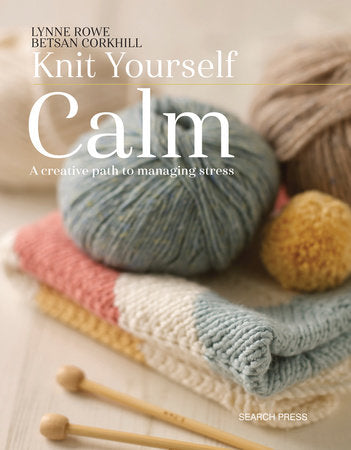 Knit Yourself Calm Paperback by Lynne Rowe and Betsan Corkhill