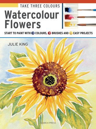 Take Three Colours: Watercolour Flowers Paperback by Julie King