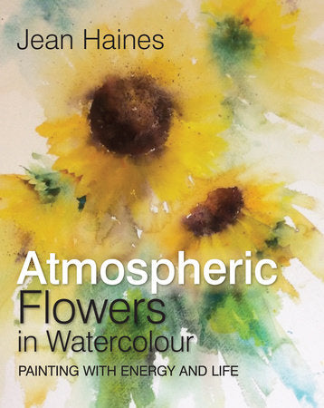 Jean Haines' Atmospheric Flowers in Watercolour Hardcover by Jean Haines