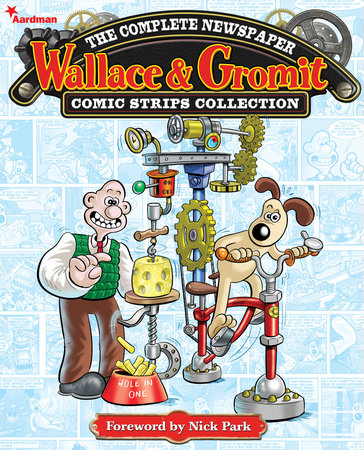 Wallace & Gromit: The Complete Newspaper Strips Collection Vol. 1 Hardcover by Written by various; Illustrated by Jimmy Hansen & Mychailo Kazybird
