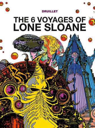 Lone Sloane: The 6 Voyages of Lone Sloane Hardcover by Philippe Druillet
