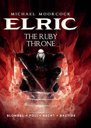 Michael Moorcock's Elric Vol. 1: The Ruby Throne Hardcover by Julien Blondel; illustrated by Didier Poli and Robin Recht