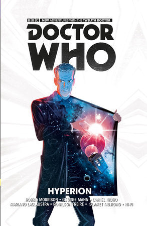Doctor Who: The Twelfth Doctor Vol. 3: Hyperion TR by Written by Robbie Morrison and George Mann with art by Daniel Indro and Mariano Laclaustra